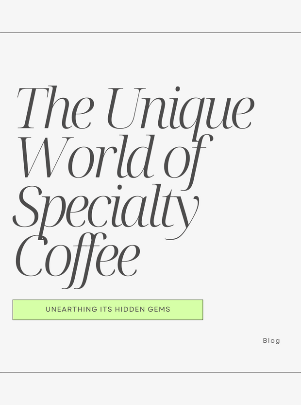The Unique World of Specialty Coffee and Unearthing Its Hidden Gems