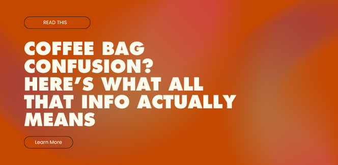 Coffee Bag Confusion? Here’s What All That Info Actually Means