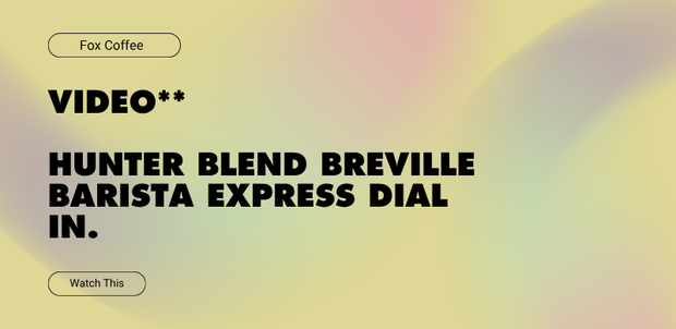Video** Hunter Blend Breville Barista Express Dial In