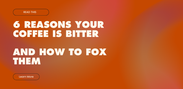 6 Reasons Your Coffee Is Bitter And How To Fix Them