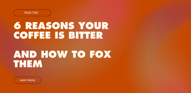 6 Reasons Your Coffee Is Bitter And How To Fix Them