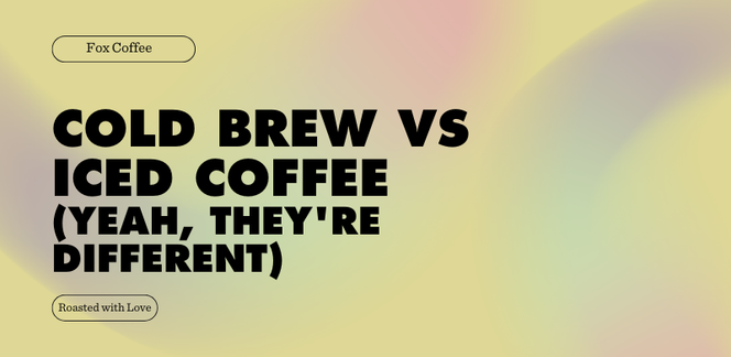 Cold Brew vs Iced Coffee (Yeah, They're Different)
