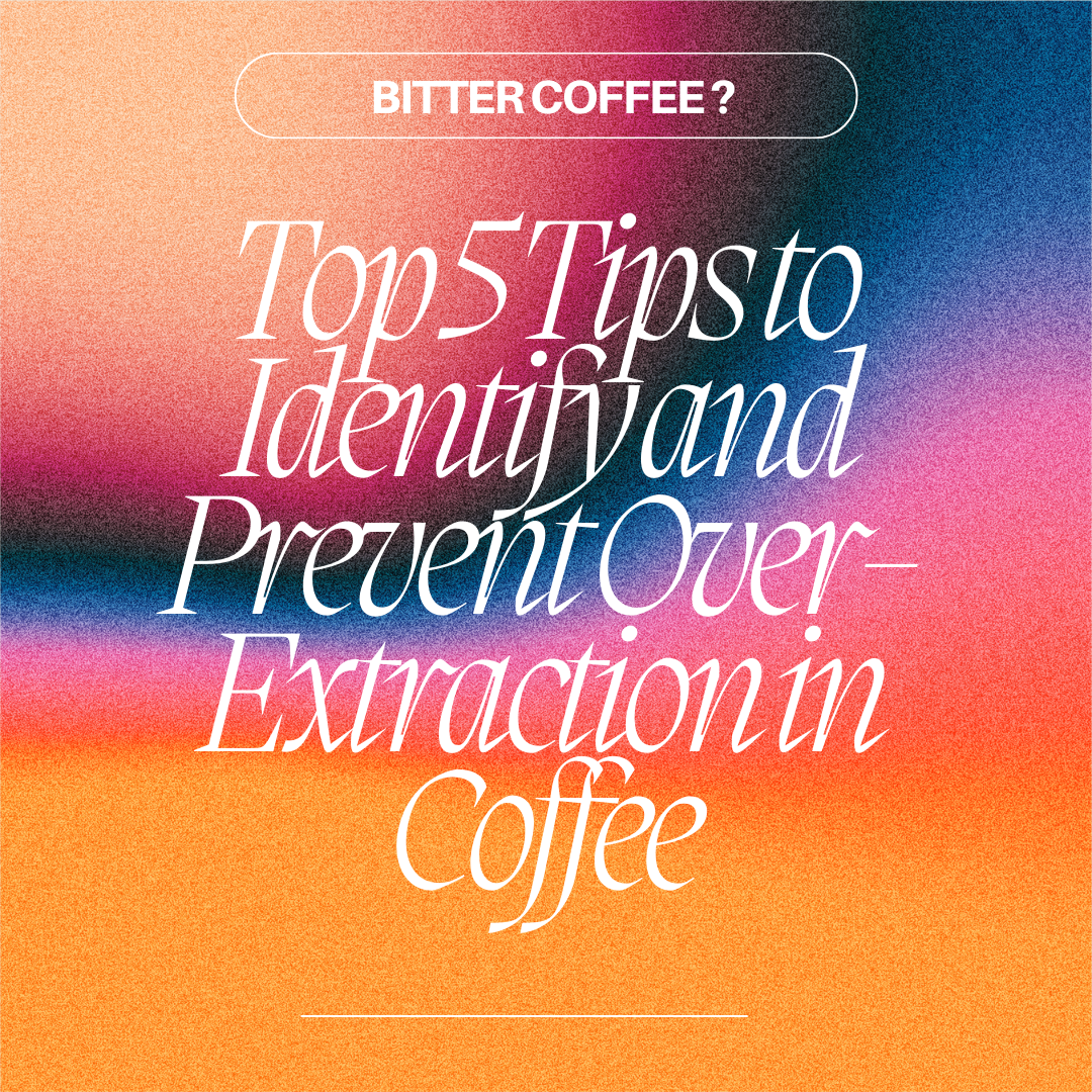 Bitter Coffee? Top 5 Tips to Identify and Prevent Over-Extraction in Coffee