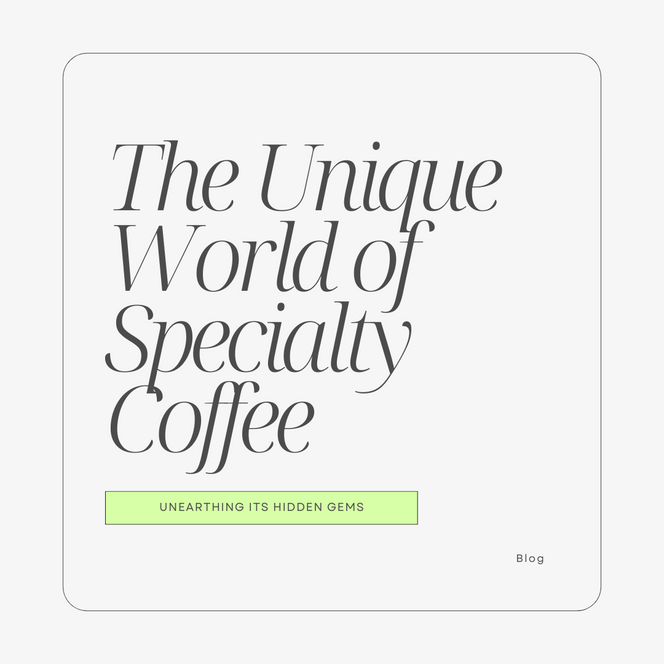 The Unique World of Specialty Coffee and Unearthing Its Hidden Gems