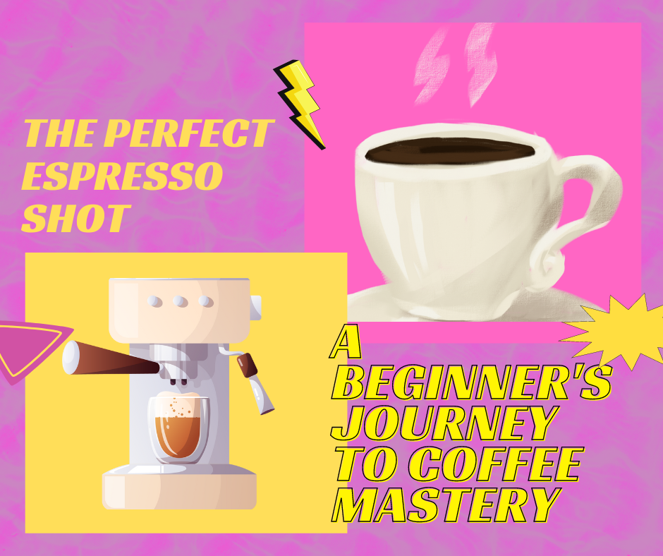 The Perfect Espresso Shot: A Beginner's Journey to Coffee Mastery